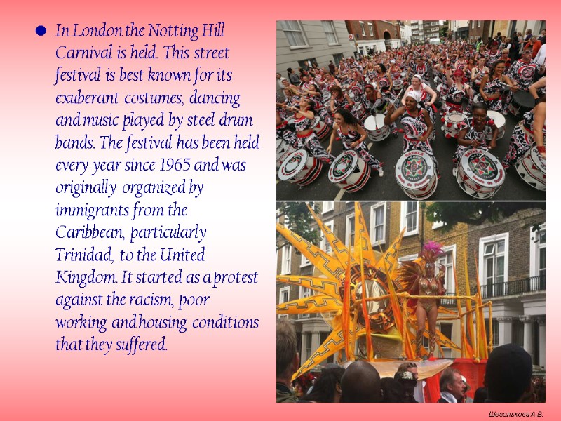 In London the Notting Hill Carnival is held. This street festival is best known